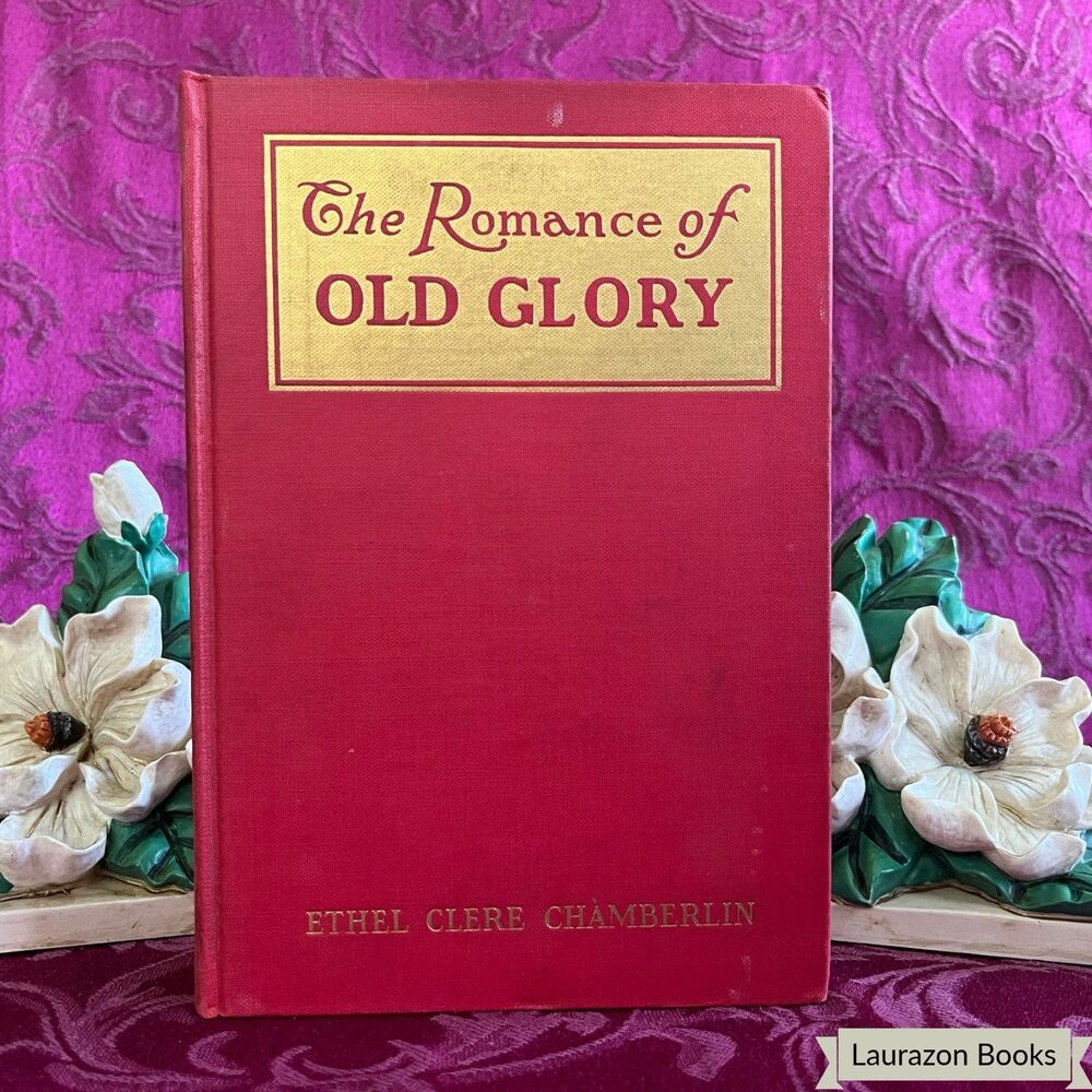 1930 The Romance of Old Glory, Ethel Clere Chamberlin, Illustrated Vintage Book